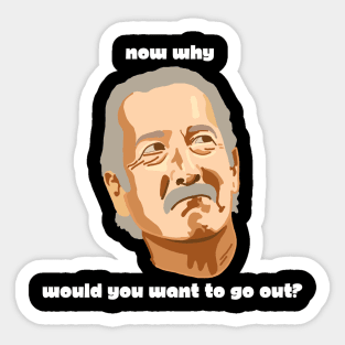 Why Go Out? Sticker